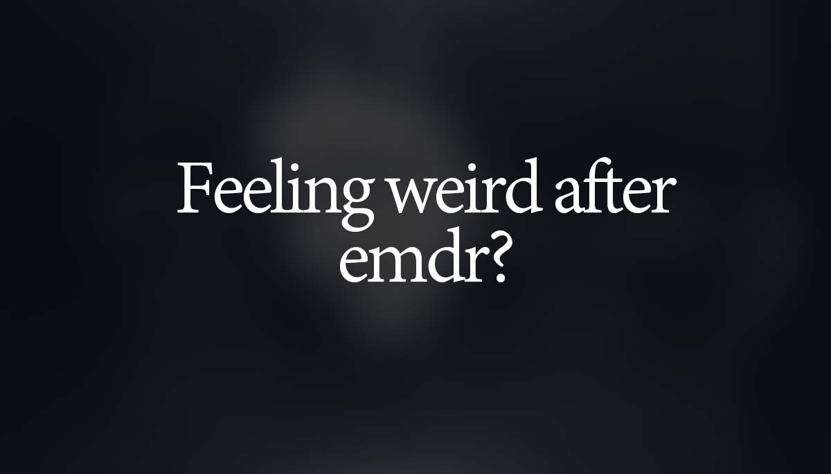 feeling weird after emdr